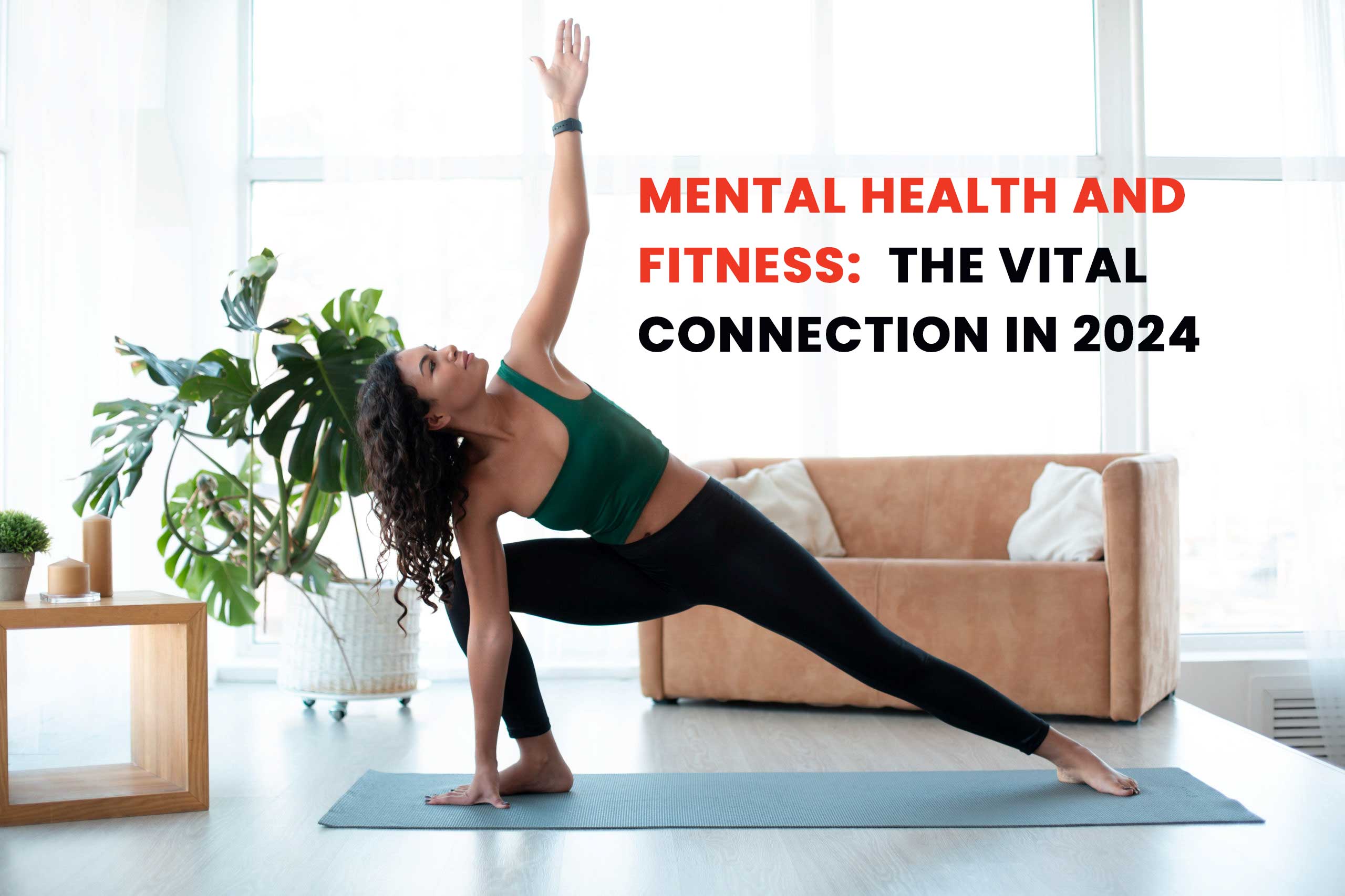 Mental Health and Fitness: The Vital Connection in 2024