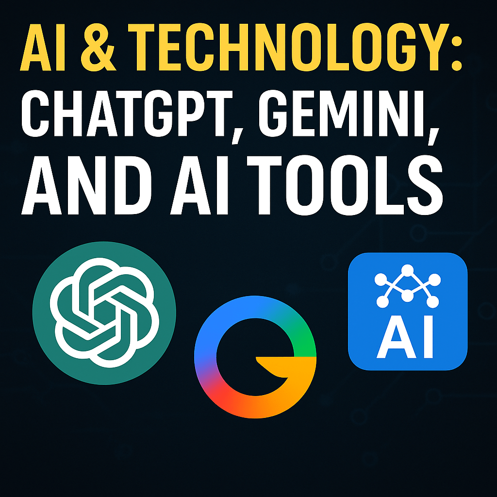 AI & Technology: ChatGPT, Gemini, and the Rise of AI Tools